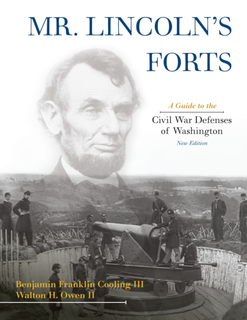 Mr. Lincoln's Forts : A Guide to the Civil War Defenses of Washington, Paperback / softback Book