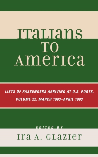 Italians to America, March 1903 - April 1903 : List of Passengers Arriving at U.S. Ports, Hardback Book