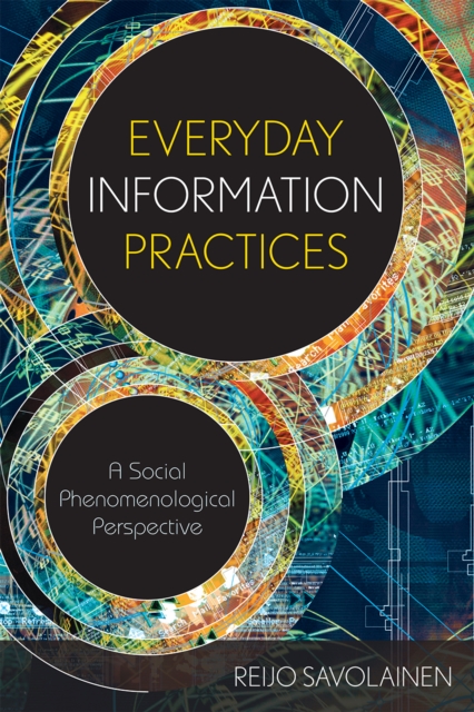 Everyday Information Practices : A Social Phenomenological Perspective, Paperback / softback Book