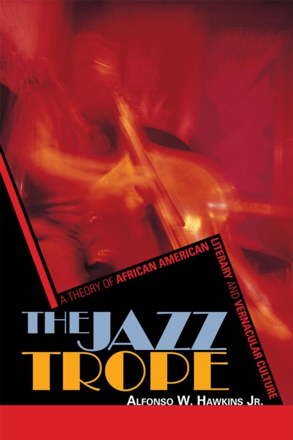 The Jazz Trope : A Theory of African American Literary and Vernacular Culture, Paperback / softback Book
