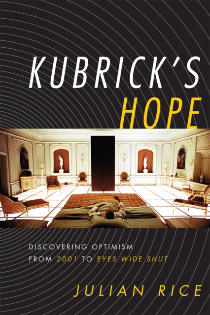 Kubrick's Hope : Discovering Optimism from 2001 to Eyes Wide Shut, Hardback Book