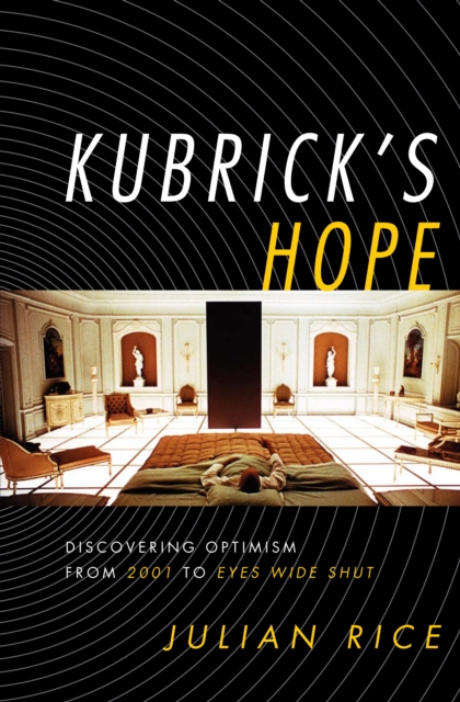 Kubrick's Hope : Discovering Optimism from 2001 to Eyes Wide Shut, PDF eBook