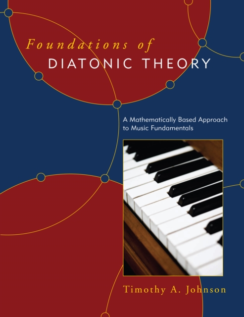 Foundations of Diatonic Theory : A Mathematically Based Approach to Music Fundamentals, PDF eBook