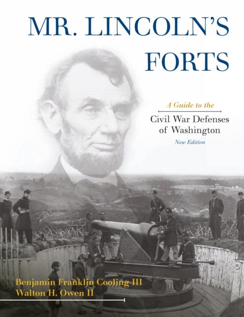 Mr. Lincoln's Forts : A Guide to the Civil War Defenses of Washington, PDF eBook