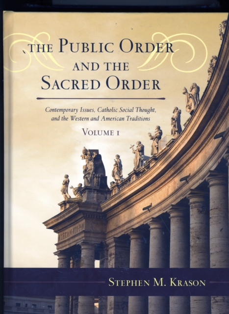 The Public Order and the Sacred Order : Contemporary Issues, Catholic Social Thought, and the Western and American Traditions, Hardback Book