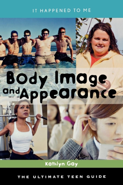 Body Image and Appearance : The Ultimate Teen Guide, Hardback Book