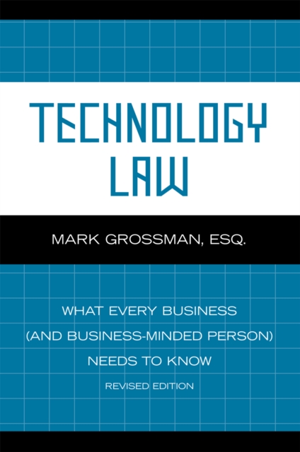 Technology Law : What Every Business (And Business-Minded Person) Needs to Know, Paperback / softback Book