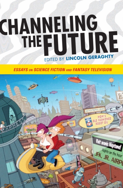 Channeling the Future : Essays on Science Fiction and Fantasy Television, Hardback Book