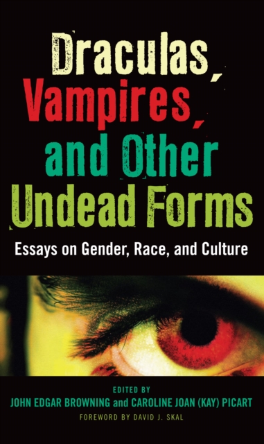 Draculas, Vampires, and Other Undead Forms : Essays on Gender, Race and Culture, PDF eBook