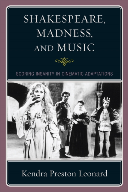 Shakespeare, Madness, and Music : Scoring Insanity in Cinematic Adaptations, Paperback / softback Book