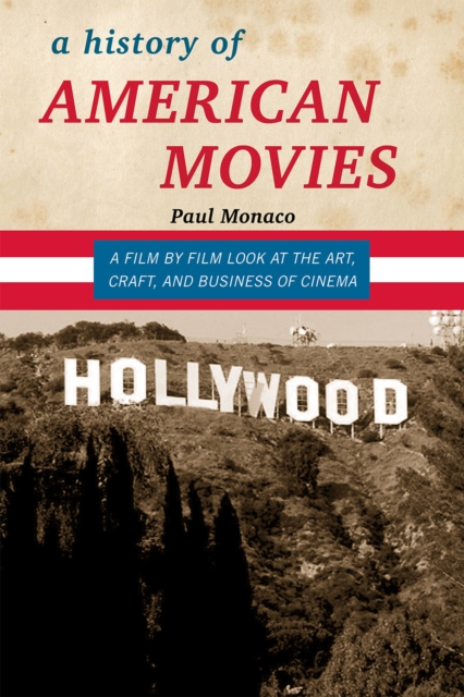 A History of American Movies : A Film-by-Film Look at the Art, Craft, and Business of Cinema, Hardback Book