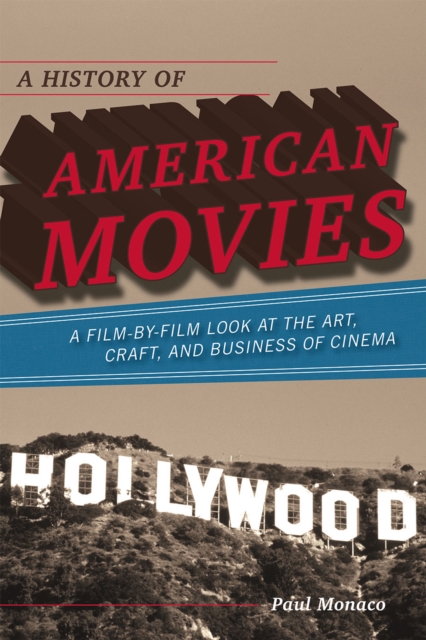 A History of American Movies : A Film-by-Film Look at the Art, Craft, and Business of Cinema, Paperback / softback Book