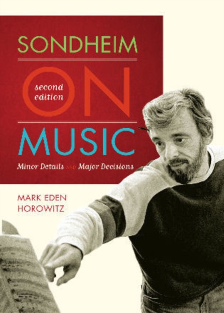 Sondheim on Music : Minor Details and Major Decisions, Hardback Book