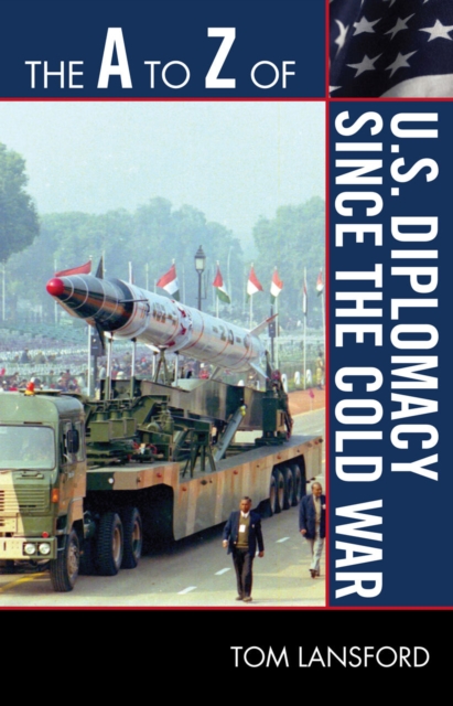 The A to Z of U.S. Diplomacy since the Cold War, Paperback / softback Book
