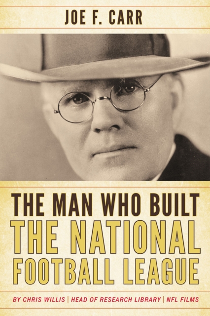 The Man Who Built the National Football League : Joe F. Carr, Hardback Book