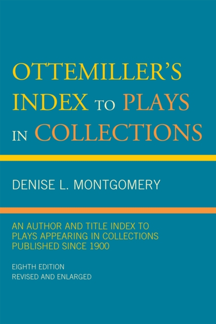 Ottemiller's Index to Plays in Collections : An Author and Title Index to Plays Appearing in Collections Published since 1900, Hardback Book