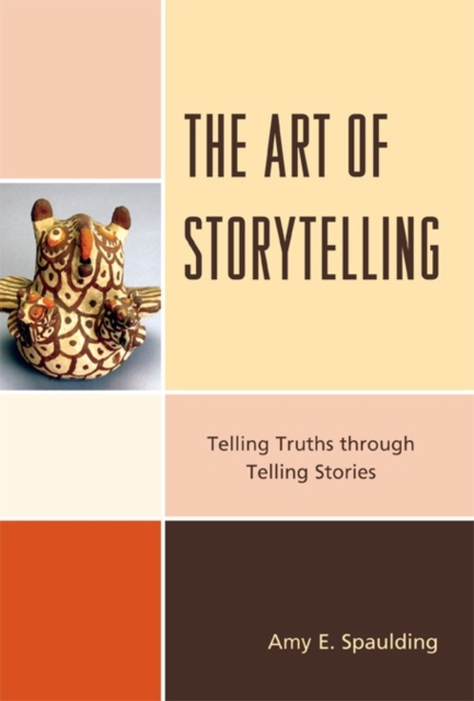 The Art of Storytelling : Telling Truths Through Telling Stories, Hardback Book