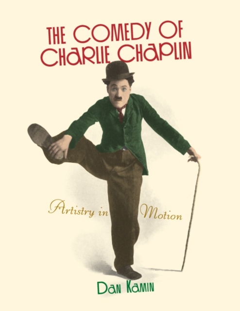 The Comedy of Charlie Chaplin : Artistry in Motion, Paperback / softback Book