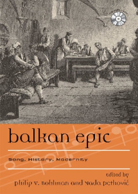 Balkan Epic : Song, History, Modernity, Mixed media product Book