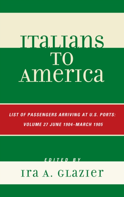 Italians to America : June 1904 - March 1905: Lists of Passengers Arriving at U.S. Ports, Hardback Book