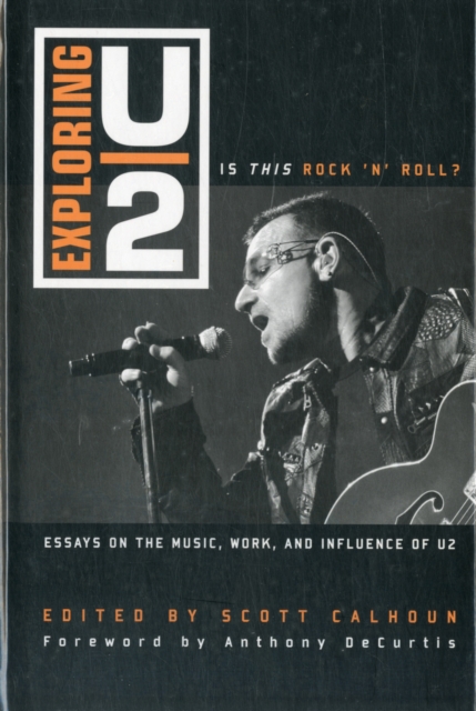 Exploring U2 : Is This Rock 'n' Roll?: Essays on the Music, Work, and Influence of U2, Hardback Book