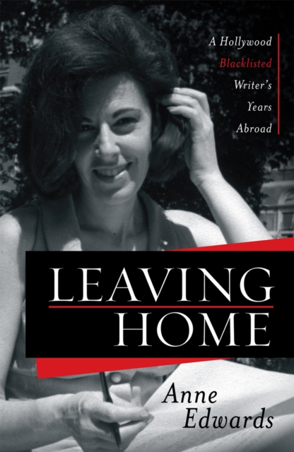 Leaving Home : A Hollywood Blacklisted Writer's Years Abroad, Hardback Book