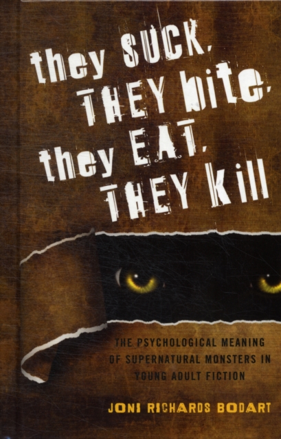 They Suck, They Bite, They Eat, They Kill : The Psychological Meaning of Supernatural Monsters in Young Adult Fiction, Hardback Book