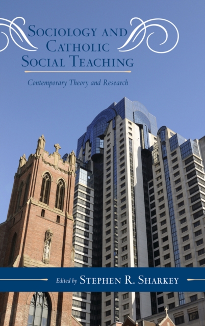 Sociology and Catholic Social Teaching : Contemporary Theory and Research, Hardback Book