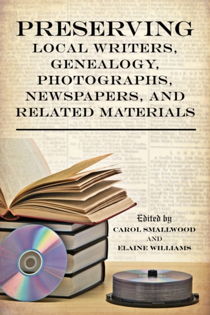 Preserving Local Writers, Genealogy, Photographs, Newspapers, and Related Materials, Paperback / softback Book