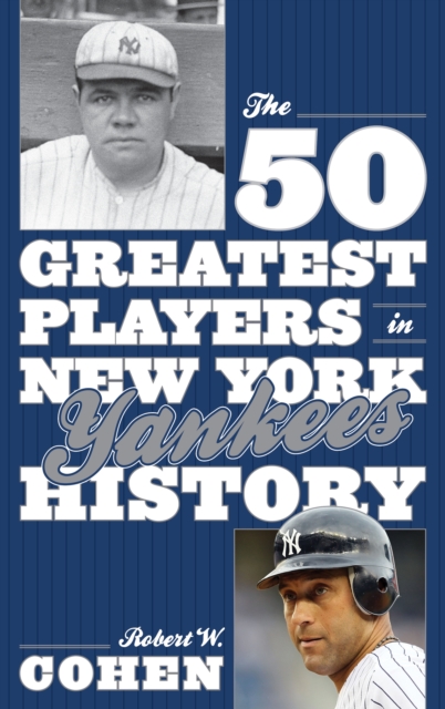 The 50 Greatest Players in New York Yankees History, Hardback Book