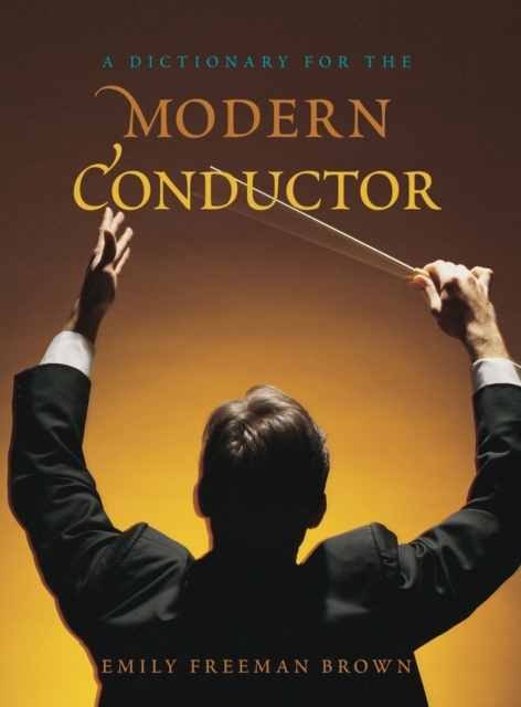 A Dictionary for the Modern Conductor, Hardback Book