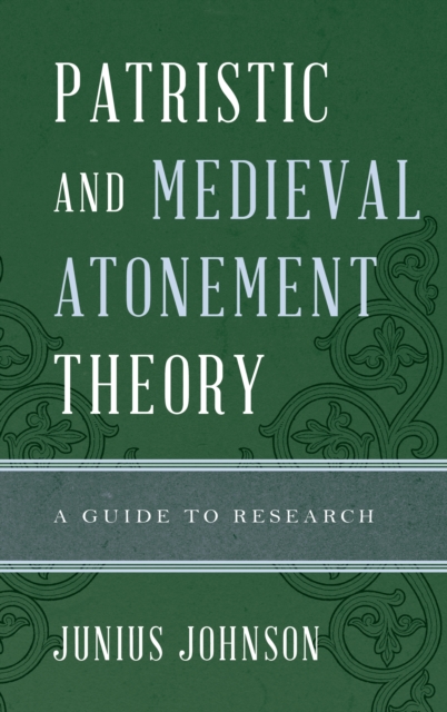 Patristic and Medieval Atonement Theory : A Guide to Research, Hardback Book