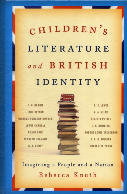 Children's Literature and British Identity : Imagining a People and a Nation, Hardback Book