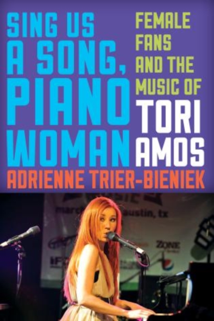 Sing Us a Song, Piano Woman : Female Fans and the Music of Tori Amos, Hardback Book