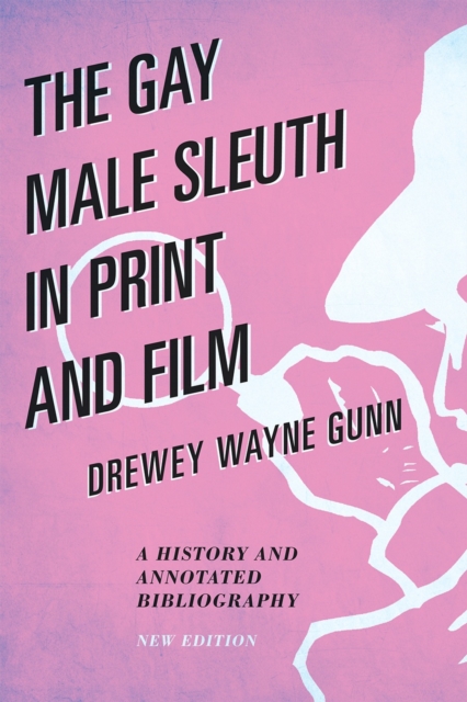 The Gay Male Sleuth in Print and Film : A History and Annotated Bibliography, Hardback Book
