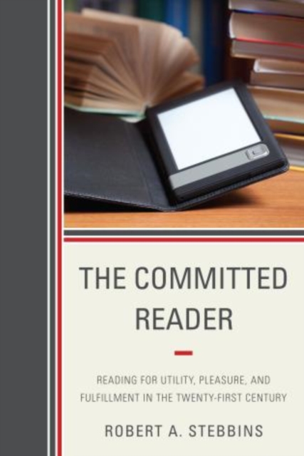 The Committed Reader : Reading for Utility, Pleasure, and Fulfillment in the Twenty-First Century, Paperback / softback Book