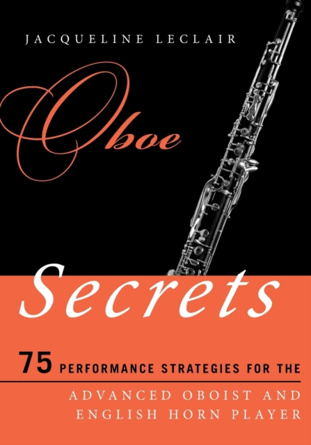 Oboe Secrets : 75 Performance Strategies for the Advanced Oboist and English Horn Player, Paperback / softback Book