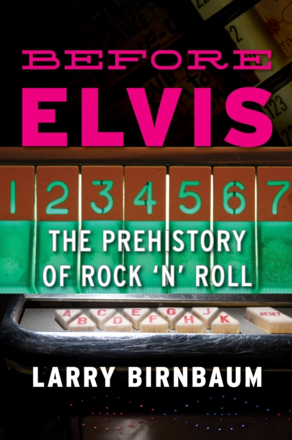 Before Elvis : The Prehistory of Rock 'n' Roll, Hardback Book
