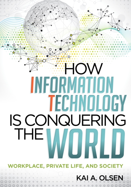 How Information Technology Is Conquering the World : Workplace, Private Life, and Society, Paperback / softback Book