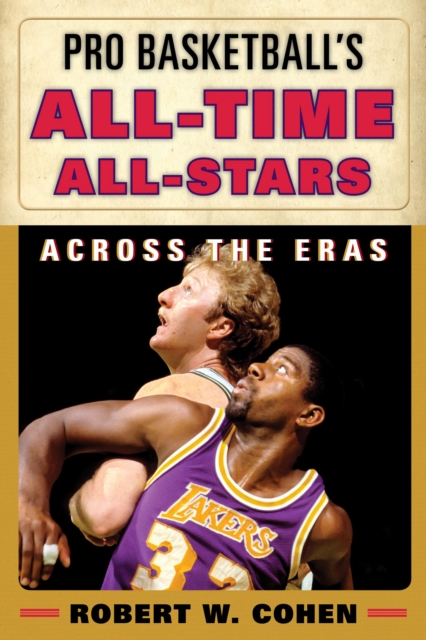 Pro Basketball's All-Time All-Stars : Across the Eras, Hardback Book