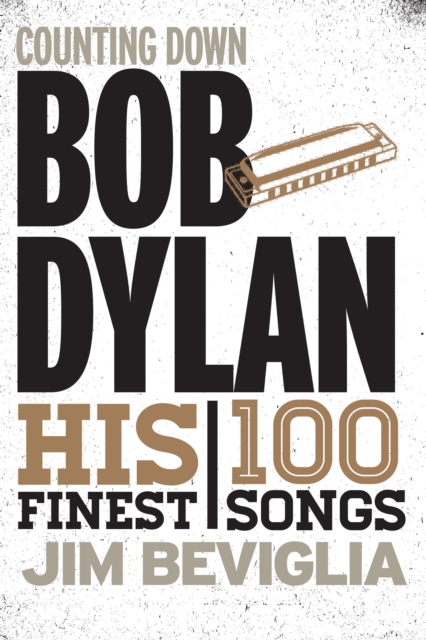 Counting Down Bob Dylan : His 100 Finest Songs, Hardback Book