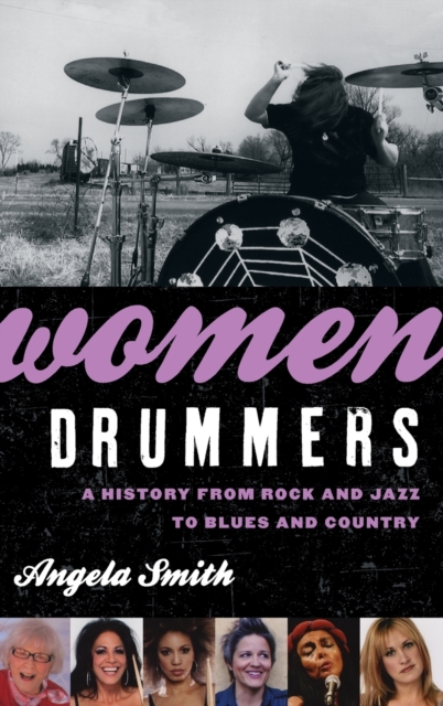 Women Drummers : A History from Rock and Jazz to Blues and Country, Hardback Book