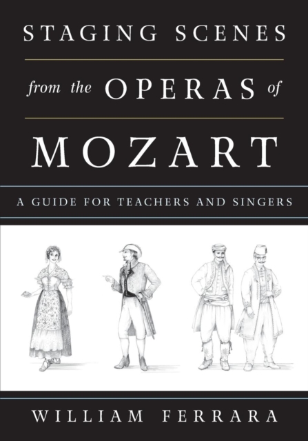 Staging Scenes from the Operas of Mozart : A Guide for Teachers and Singers, Paperback / softback Book