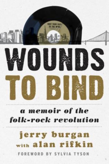 Wounds to Bind : A Memoir of the Folk-Rock Revolution, Hardback Book