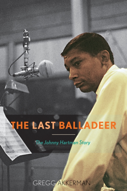 The Last Balladeer : The Johnny Hartman Story, Paperback / softback Book