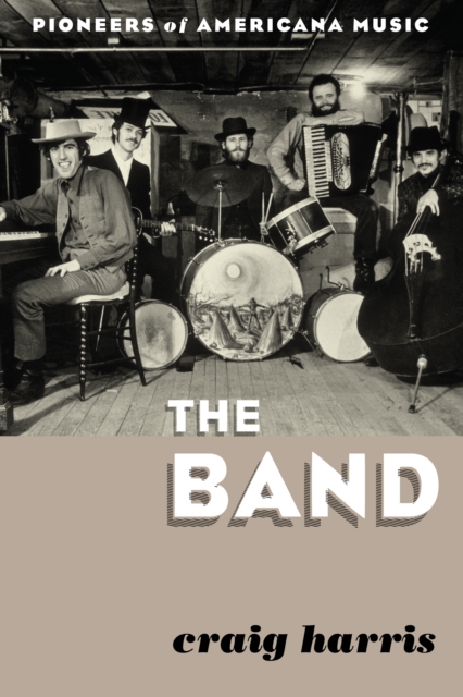 The Band : Pioneers of Americana Music, Hardback Book