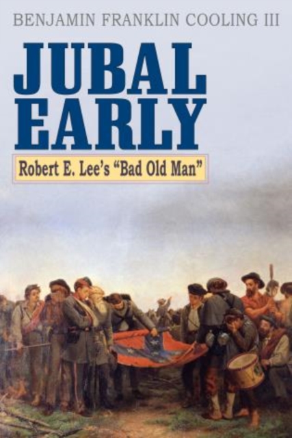 Jubal Early : Robert E. Lee's Bad Old Man, Hardback Book
