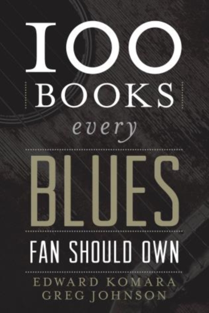 100 Books Every Blues Fan Should Own, Hardback Book