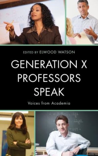 Generation X Professors Speak : Voices from Academia, Hardback Book