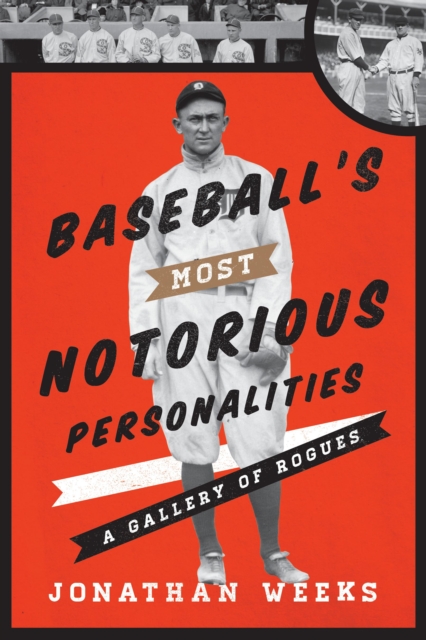 Baseball's Most Notorious Personalities : A Gallery of Rogues, Hardback Book